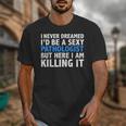Never Dreamed I'd Be a Sexy Pathologist Pathology Graduation Unisex T-Shirt