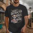 Easily Distracted By Dogs And Books Reader Animal Dog Unisex T-Shirt Easily Distracted By Dogs And Books Reader Animal Dog Unisex T-Shirt