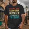 My Favorite Teacher Gave Me This School Graduation Student Unisex T-Shirt