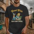 Good That Girls Read Dirty Books Smut Reader Book Romance Unisex T-Shirt