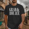 Grad And Boujee Graduation High School College Fun Unisex T-Shirt