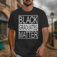 Graduation Graduates Matter T-Shirt Unisex T-Shirt