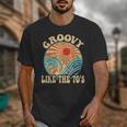 Groovy Like The 70s Aesthetic Nostalgia 1970's Retro Unisex T-Shirt Groovy Like The 70s Aesthetic Nostalgia 1970's Retro Unisex T-Shirt