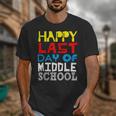 Happy Last Day Of Middle School Graduation Unisex T-Shirt