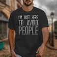 I'm Just Here To Avoid People Saying Sarcasm Introvert Unisex T-Shirt I'm Just Here To Avoid People Saying Sarcasm Introvert Unisex T-Shirt