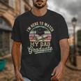 I'm Here To Watch My Dad Graduated 2025 Graduation Unisex T-Shirt