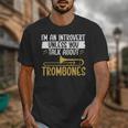 Im An Introvert Unless You Talk About Trombone Unisex T-Shirt Im An Introvert Unless You Talk About Trombone Unisex T-Shirt
