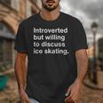 Introverted But Willing To Discuss Ice Skating Introverts Unisex T-Shirt