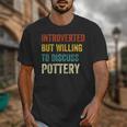 Introverted But Willing To Discuss Pottery Hobby Unisex T-Shirt Introverted But Willing To Discuss Pottery Hobby Unisex T-Shirt