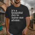 It's a Beautiful Day To Leave Me Alone Introvert Humor Unisex T-Shirt
