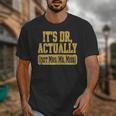 Its Dr Actually PhD Doctorate Graduation Women MD Unisex T-Shirt