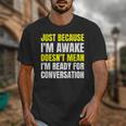 Just Because I'm Awake No Morning Person Introvert Witty Unisex T-Shirt Just Because I'm Awake No Morning Person Introvert Witty Unisex T-Shirt