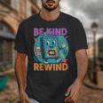 Be Kind Rewind 90s VHS Nostalgia Retro Unisex T-Shirt