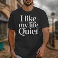 I Like My Life Quiet Introvert Minimal Quote Unisex T-Shirt I Like My Life Quiet Introvert Minimal Quote Unisex T-Shirt