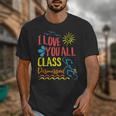 I Love You All Class Dismissed Teacher School Graduation Men Women Girls Kids Unisex T-Shirt