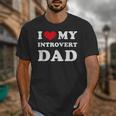 I Love My Introvert Dad I Heart My Introvert Dad Unisex T-Shirt