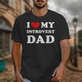 I Love My Introvert Dad I Heart My Introvert Dad Unisex T-Shirt I Love My Introvert Dad I Heart My Introvert Dad Unisex T-Shirt