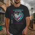 Loved One In Memory Of Sister Suicide Awareness Prevention Unisex T-Shirt Loved One In Memory Of Sister Suicide Awareness Prevention Unisex T-Shirt