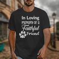 In Loving Memory Of a Faithful Friend Pet Loss Dog Cat Shirt Unisex T-Shirt In Loving Memory Of a Faithful Friend Pet Loss Dog Cat Shirt Unisex T-Shirt