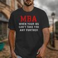 MBA When Your BS Can't Take You Any Further Shirt Graduation Unisex T-Shirt
