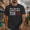 Well Meaning Elderly Man With A Poor Memory 2024 Unisex T-Shirt Well Meaning Elderly Man With A Poor Memory 2024 Unisex T-Shirt