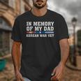 In Memory Of My Dad Korean War Vet US Veteran Fathers Day Unisex T-Shirt In Memory Of My Dad Korean War Vet US Veteran Fathers Day Unisex T-Shirt