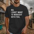 No I Don't Want To Workout With You Introvert Weight Cardio Unisex T-Shirt No I Don't Want To Workout With You Introvert Weight Cardio Unisex T-Shirt
