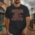 Nostalgia Isn't What It Used To Be Retro 70s 80s Nostalgic Unisex T-Shirt