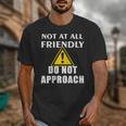 Not At All Friendly Do Not Approach Introvert Warning Unisex T-Shirt Not At All Friendly Do Not Approach Introvert Warning Unisex T-Shirt