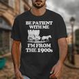 Be Patient With Me I'm From The 1900s Over The Hill Unisex T-Shirt Be Patient With Me I'm From The 1900s Over The Hill Unisex T-Shirt