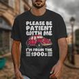 Be Patient With Me I'm From The 1900s Vintage Car Humor Unisex T-Shirt