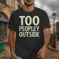 Too Peopley Outside I Introvert Unisex T-Shirt