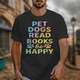 Pet Dogs Read Books Be Happy Dog Lover Unisex T-Shirt