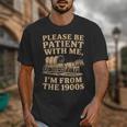 Please Be Patient With Me I'm From The 1900s Art Unisex T-Shirt Please Be Patient With Me I'm From The 1900s Art Unisex T-Shirt