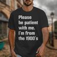 Please Be Patient With Me I'm From The 1900s Generation X Unisex T-Shirt