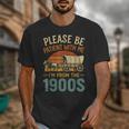 Please Be Patient I'm From The 1900s Humor Unisex T-Shirt Please Be Patient I'm From The 1900s Humor Unisex T-Shirt
