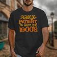 Please Be Patient I'm From The 1900s Ironic Millennial Quote Unisex T-Shirt Please Be Patient I'm From The 1900s Ironic Millennial Quote Unisex T-Shirt