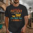 Please Be Patient I'm From The 1900s Please Be Patient Unisex T-Shirt