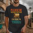 Please Be Patient I'm From The 1900s Vintage Father Day Men Unisex T-Shirt Please Be Patient I'm From The 1900s Vintage Father Day Men Unisex T-Shirt