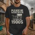 Please Be Patient I'm From The 1900s Vintage Old-Timer Unisex T-Shirt Please Be Patient I'm From The 1900s Vintage Old-Timer Unisex T-Shirt