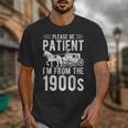PLEASE BE PATIENT I'M FROM THE 1900s Vintage 1900s Retro Unisex T-Shirt PLEASE BE PATIENT I'M FROM THE 1900s Vintage 1900s Retro Unisex T-Shirt