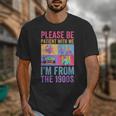 Please Be Patient With Me I'm From The 1900s Vintage 1900s Unisex T-Shirt