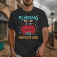 Reading Is A Ticket To Adventure Fun Book Lovers Fun Unisex T-Shirt