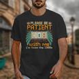 Retro Please Be Patient With Me I'm From The 1900s Old Gamer Unisex T-Shirt Retro Please Be Patient With Me I'm From The 1900s Old Gamer Unisex T-Shirt
