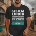 Sarcastic Apparel For Antisocial Introverts System Error Unisex T-Shirt Sarcastic Apparel For Antisocial Introverts System Error Unisex T-Shirt