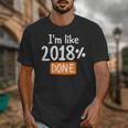 Senior 2018 Shirt I'm Like 2018 Done Class Graduation Unisex T-Shirt