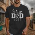 Senior Dad 2026 Graduation Class Of 2026 Men Daddy Father Unisex T-Shirt
