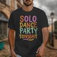 Solo Dance Party Tonight Singles Introvert Humor Unisex T-Shirt Solo Dance Party Tonight Singles Introvert Humor Unisex T-Shirt