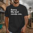 Sorry My Bed Needs Me Deadpan Design For Introverts Unisex T-Shirt