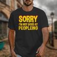 Sorry Im Not Good At Peopleing Introvert Unisex T-Shirt Sorry Im Not Good At Peopleing Introvert Unisex T-Shirt